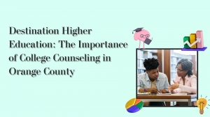 Destination Higher Education: The Importance of College Counseling in Orange County